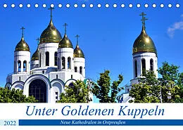 Kalender Unter Goldenen Kuppeln - Neue Kathedralen in Ostpreußen (Tischkalender 2022 DIN A5 quer) von Henning von Löwis of Menar