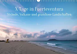 Kalender X Tage Fuerteventura  Strände, Vulkane und grandiose Landschaften (Wandkalender 2022 DIN A3 quer) von Inxtagenumdiewelt