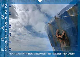 Kalender Seaside - Hafenimpressionen Bremerhaven (Wandkalender 2022 DIN A3 quer) von Frank Wassmann