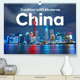 Kalender China - Tradition trifft Moderne. (Premium, hochwertiger DIN A2 Wandkalender 2022, Kunstdruck in Hochglanz) von Benjamin Lederer
