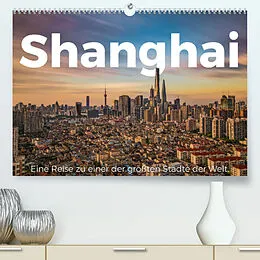 Kalender Shanghai - Eine Reise zu einer der größten Städte der Welt. (Premium, hochwertiger DIN A2 Wandkalender 2022, Kunstdruck in Hochglanz) von M. Scott