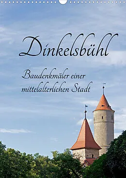 Kalender Dinkelsbühl - Baudenkmäler einer mittelalterlichen Stadt (Wandkalender 2022 DIN A3 hoch) von Siegfried Kuttig
