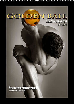 Kalender Golden Ball Männerakte exquisit (Wandkalender 2023 DIN A2 hoch) von Ralf Wehrle &amp; Uwe Frank (Black&amp;White Fotodesign)