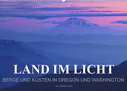 Kalender Land im Licht - Berge und Küsten in Oregon und Washington - von Jeremy Cram (Wandkalender 2023 DIN A2 quer) von Jeremy Cram