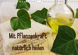 Kalender Mit Pflanzenkraft natürlich heilen (Wandkalender 2023 DIN A4 quer) von Heike Rau
