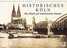 Kalender Historisches Köln  Die Stadt auf historischen Karten (Wandkalender 2023 DIN A4 quer) von CALVENDO