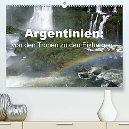 Kalender Argentinien: von den Tropen zu den Eisbergen (Premium, hochwertiger DIN A2 Wandkalender 2023, Kunstdruck in Hochglanz) von Bettina Blaß