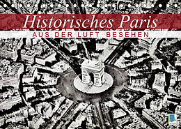 Kalender Historisches Paris: aus der Luft besehen (Tischkalender 2023 DIN A5 quer) von CALVENDO
