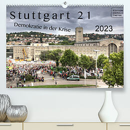 Kalender Stuttgart 21 - Demokratie in der Krise (Premium, hochwertiger DIN A2 Wandkalender 2023, Kunstdruck in Hochglanz) von Gerald Dietze