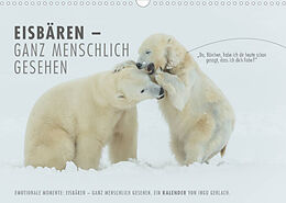 Kalender Emotionale Momente: Eisbären - ganz menschlich gesehen. (Wandkalender 2023 DIN A3 quer) von Ingo Gerlach