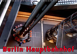 Kalender Berlin Hauptbahnhof (Wandkalender 2023 DIN A3 quer) von Bert Burkhardt