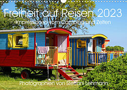 Kalender Freiheit auf Reisen 2023. Impressionen vom Camping und Zelten (Wandkalender 2023 DIN A3 quer) von Steffani Lehmann