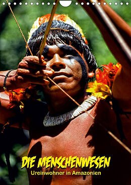 Kalender DIE MENSCHENWESEN - Ureinwohner in Amazonien (Wandkalender 2023 DIN A4 hoch) von Klaus D. Günther