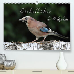 Kalender Eichelhäher der Waldpolizist (Premium, hochwertiger DIN A2 Wandkalender 2023, Kunstdruck in Hochglanz) von Klaus Konieczka