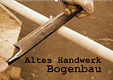 Kalender Altes Handwerk: Bogenbau (Wandkalender 2023 DIN A2 quer) von Linda Schilling