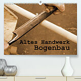 Kalender Altes Handwerk: Bogenbau (Premium, hochwertiger DIN A2 Wandkalender 2023, Kunstdruck in Hochglanz) von Linda Schilling