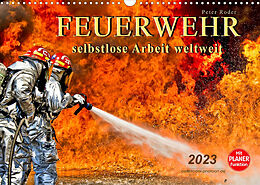 Kalender Feuerwehr - selbstlose Arbeit weltweit (Wandkalender 2023 DIN A3 quer) von Peter Roder