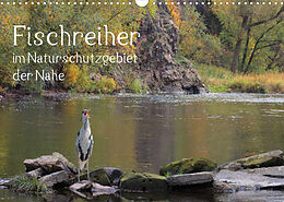 Kalender Der Fischreiher im Naturschutzgebiet der Nahe (Wandkalender 2023 DIN A3 quer) von Raimund Sauer / raimondo / www.raimondophoto.net