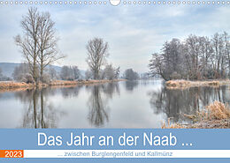 Kalender Das Jahr an der Naab zwischen Burglengenfeld und Kallmünz (Wandkalender 2023 DIN A3 quer) von Rudolf Rinner