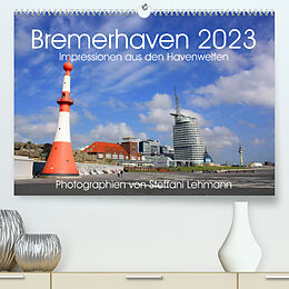 Kalender Bremerhaven 2023. Impressionen aus den Havenwelten (Premium, hochwertiger DIN A2 Wandkalender 2023, Kunstdruck in Hochglanz) von Steffani Lehmann