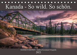 Kalender Kanada - So wild. So schön. (Tischkalender 2023 DIN A5 quer) von RAHMENVISIONEN - Andreas Kossmann Fotografie