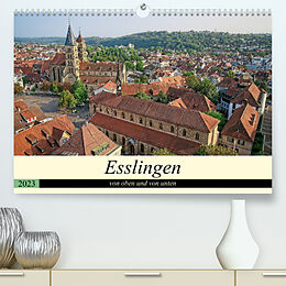 Kalender Esslingen von oben und von unten (Premium, hochwertiger DIN A2 Wandkalender 2023, Kunstdruck in Hochglanz) von Philipp Weber