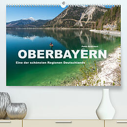 Kalender Oberbayern - Eine der schönsten Regionen Deutschlands (Premium, hochwertiger DIN A2 Wandkalender 2023, Kunstdruck in Hochglanz) von Peter Schickert