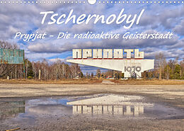 Kalender Tschernobyl - Prypjat - Die radioaktive Geisterstadt (Wandkalender 2023 DIN A3 quer) von Bettina Hackstein