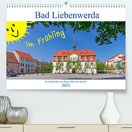 Kalender Bad Liebenwerda im Frühling (Premium, hochwertiger DIN A2 Wandkalender 2023, Kunstdruck in Hochglanz) von Birgit Harriette Seifert