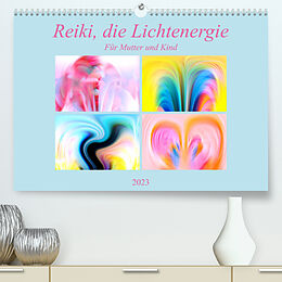Kalender Reiki, die Lichtenergie-Für Mutter und Kind (Premium, hochwertiger DIN A2 Wandkalender 2023, Kunstdruck in Hochglanz) von Monika Altenburger