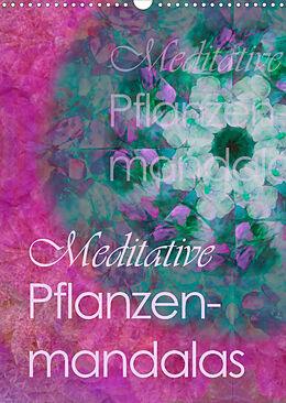 Kalender Meditative Pflanzenmandalas (Wandkalender 2023 DIN A3 hoch) von Christine B-B Müller