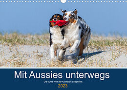 Kalender Mit Aussies unterwegs - Die bunte Welt der Australian Shepherds (Wandkalender 2023 DIN A3 quer) von Annett Mirsberger