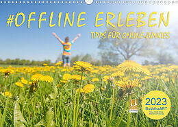 Kalender OFFLINE ERLEBEN - Tipps für Online-Junkies (Wandkalender 2023 DIN A3 quer) von BuddhaART