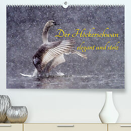 Kalender Der Höckerschwan elegant und stolz (Premium, hochwertiger DIN A2 Wandkalender 2023, Kunstdruck in Hochglanz) von Wilfried Martin (GDT)