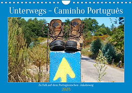 Kalender Unterwegs - Caminho Português. Zu Fuß auf dem Portugiesischen Jakobsweg (Wandkalender 2023 DIN A4 quer) von Alexander Ludwig
