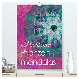 Kalender Meditative Pflanzenmandalas (hochwertiger Premium Wandkalender 2024 DIN A2 hoch), Kunstdruck in Hochglanz von Christine B-B Müller