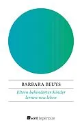 E-Book (epub) Eltern behinderter Kinder lernen neu leben von Barbara Beuys