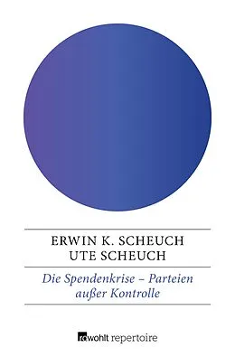 E-Book (epub) Die Spendenkrise: Parteien außer Kontrolle von Erwin K. Scheuch, Ute Scheuch