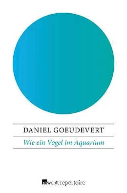 E-Book (epub) Wie ein Vogel im Aquarium von Daniel Goeudevert