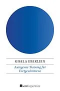 E-Book (epub) Autogenes Training für Fortgeschrittene von Gisela Eberlein