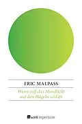 E-Book (epub) Wenn süß das Mondlicht auf den Hügeln schläft von Eric Malpass