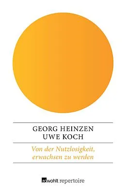 E-Book (epub) Von der Nutzlosigkeit, erwachsen zu werden von Georg Heinzen, Uwe Koch