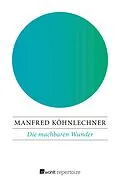 E-Book (epub) Die machbaren Wunder von Manfred Köhnlechner