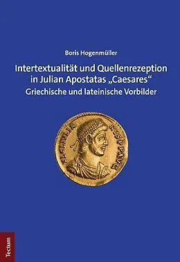 E-Book (pdf) Intertextualität und Quellenrezeption in Julian Apostatas Caesares von Boris Hogenmüller