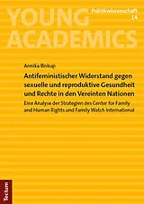 Kartonierter Einband Antifeministischer Widerstand gegen sexuelle und reproduktive Gesundheit und Rechte in den Vereinten Nationen von Annika Biskup