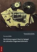 E-Book (pdf) Der Erinnerungsort Stasi im Spiegel der aktuellen Gegenwartsliteratur von Pia Luisa Steffen