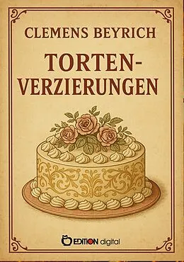 E-Book (pdf) Tortenverzierungen von Clemens Beyrich