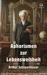 E-Book (epub) Arthur Schopenhauer: Aphorismen zur Lebensweisheit (Novelaris Klassik) von Arthur Schopenhauer