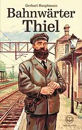 E-Book (epub) Gerhart Hauptmann: Bahnwärter Thiel (Novelaris Klassik) von Gerhart Hauptmann