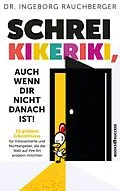 E-Book (epub) Schrei Kikeriki, auch wenn dir nicht danach ist! von Ingeborg Rauchberger
